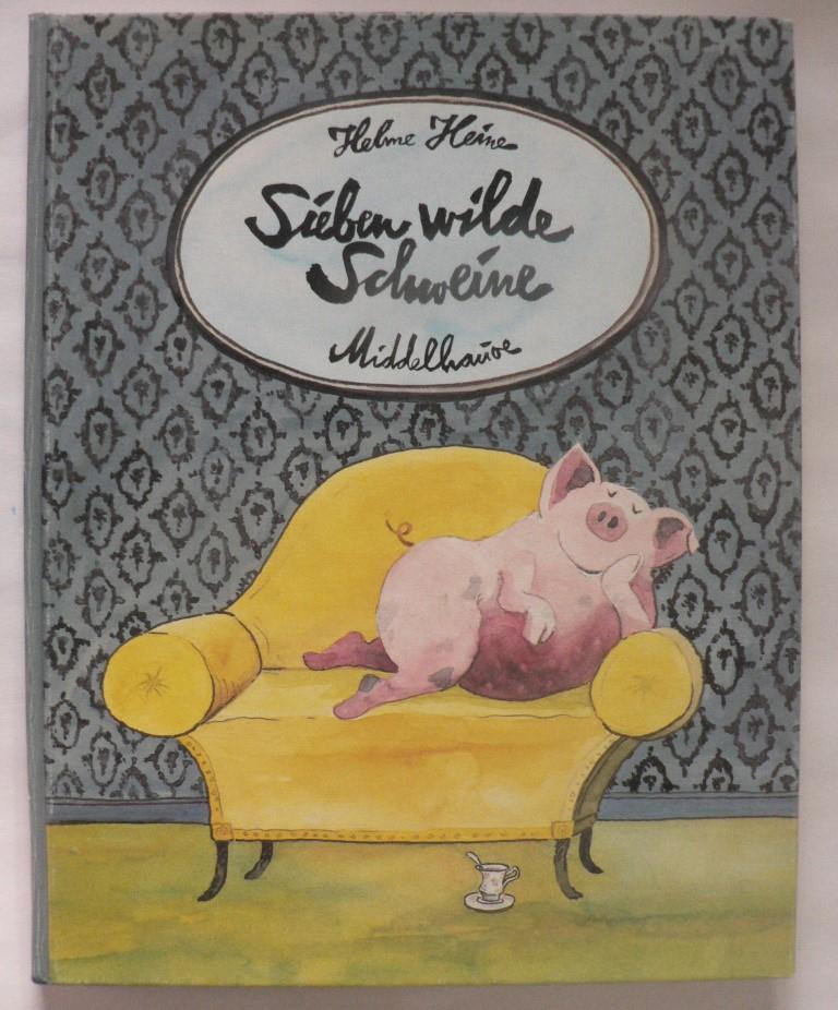 Heine, Helme  Sieben wilde Schweine. Elf Bilderbuchgeschichten von der Phantasie 