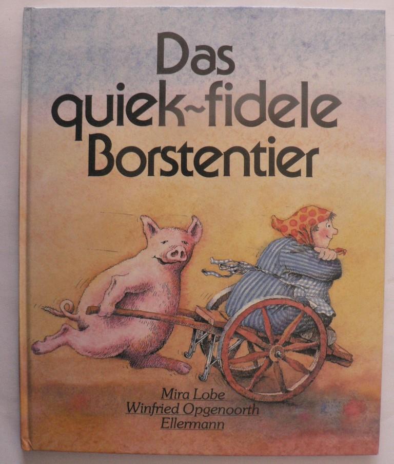Opgenoorth, Winfried/Lobe, Mira  Das quiek-fidele Borstentier. Eine Geschichte in Versen von Mira Lobe 