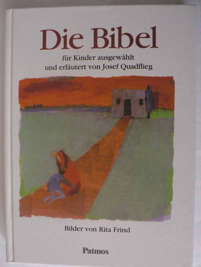 Quadflieg, Josef/Frind, Rita  Die Bibel  für Kinder ausgewählt und erläutert von Josef Quadflieg. Mit einer Sachkunde zur Welt der Bibel 