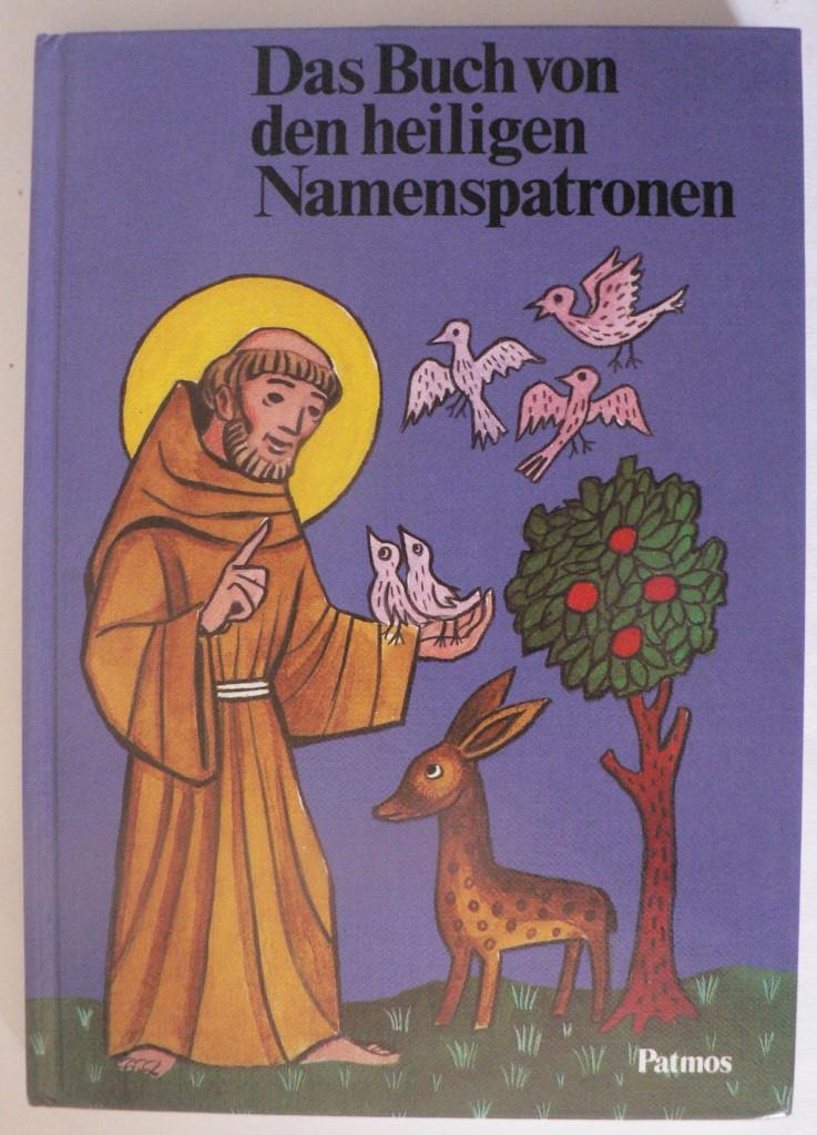 Josef Quadflieg/Johannes Grüger  Das Buch von den heiligen Namenspatronen: Das Leben von 76 Heiligen. 