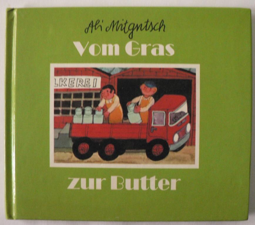 Ali Mitgutsch  Vom Gras zur Butter. Aus der kleinen Ali Mitgutsch-Bücherei 