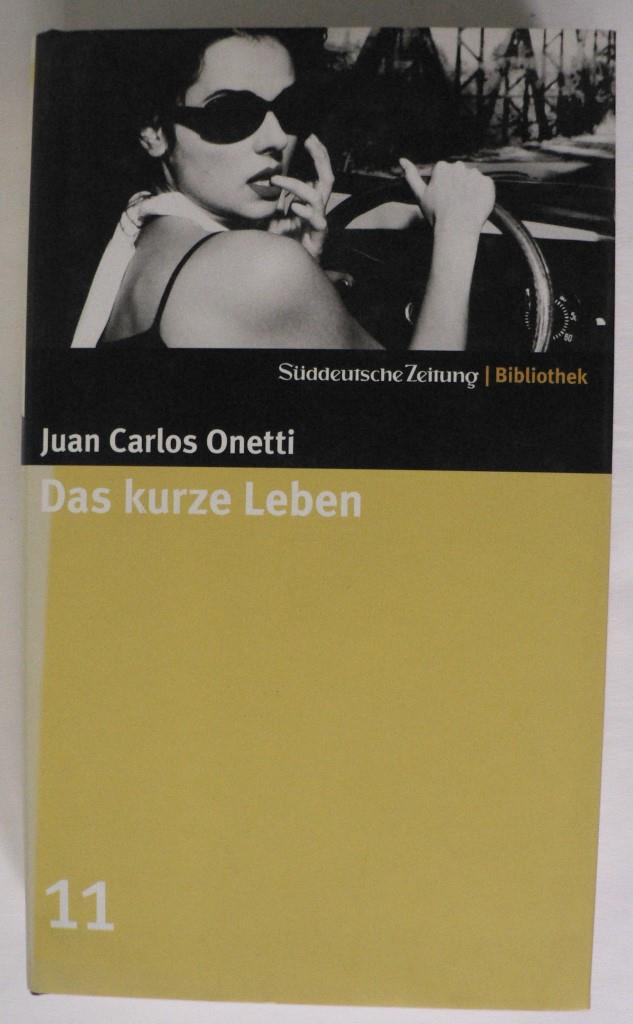 Onetti, Juan C  Süddeutsche Zeitung Bibliothek: Das kurze Leben 