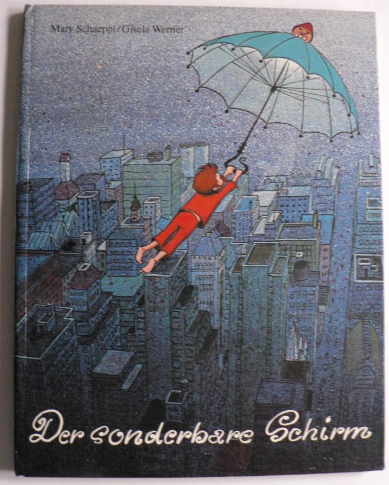 Mary Schaeppi/Gisela Werner (Illustr.)  Der sonderbare Regenschirm. Eine gar merkwürdige Geschichte 