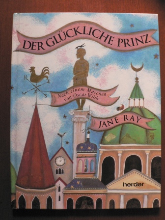 Jane Ray/Monika Schlitzer (Übersetz.)  Der glückliche Prinz. Nach einem Märchen von Oscar Wilde 