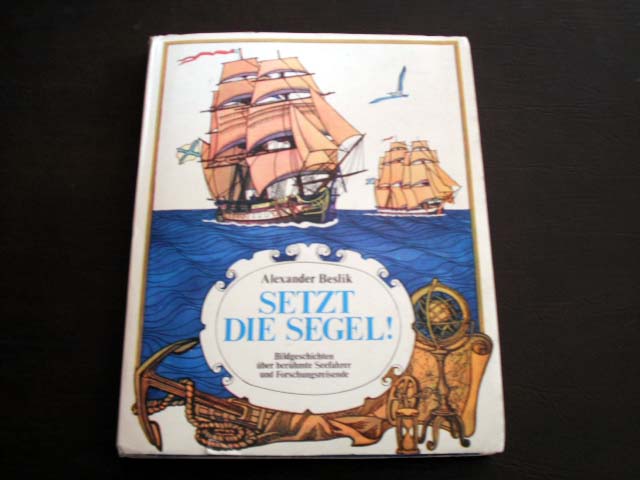 Alexander Beslik (Text und Illustr.)/Gabriele Stave (Übersetz.)  Setzt die Segel!  Bildgeschichten über berühmte Seefahrer und Forschungsreisende 