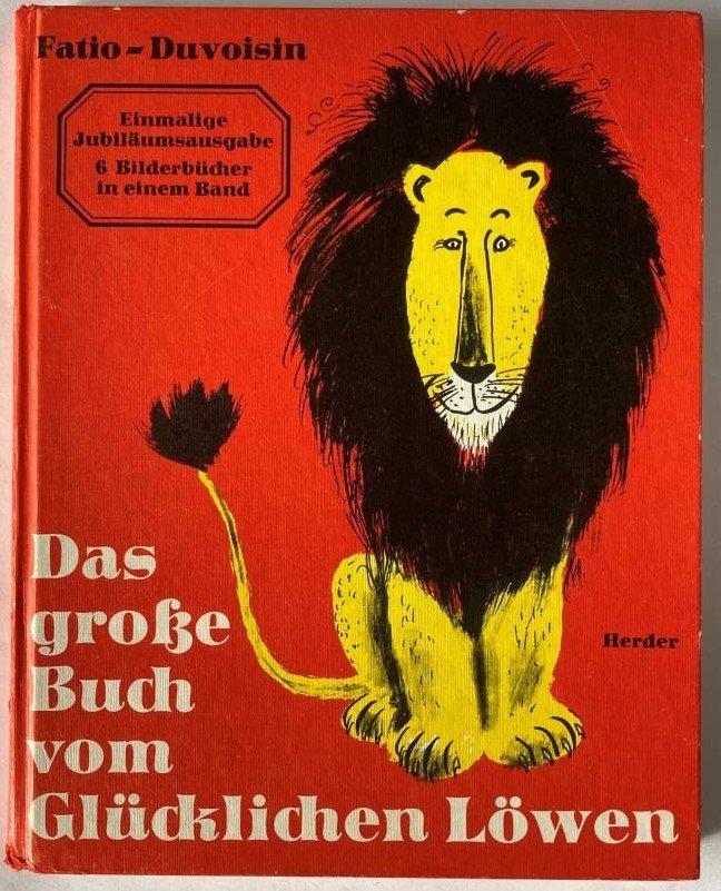 Louise, Fatio/Duvoisin Roger/Mühlenweg, Fritz & Regina  Das große Buch vom glücklichen Löwen . Sechs Bilderbücher in einem Band 