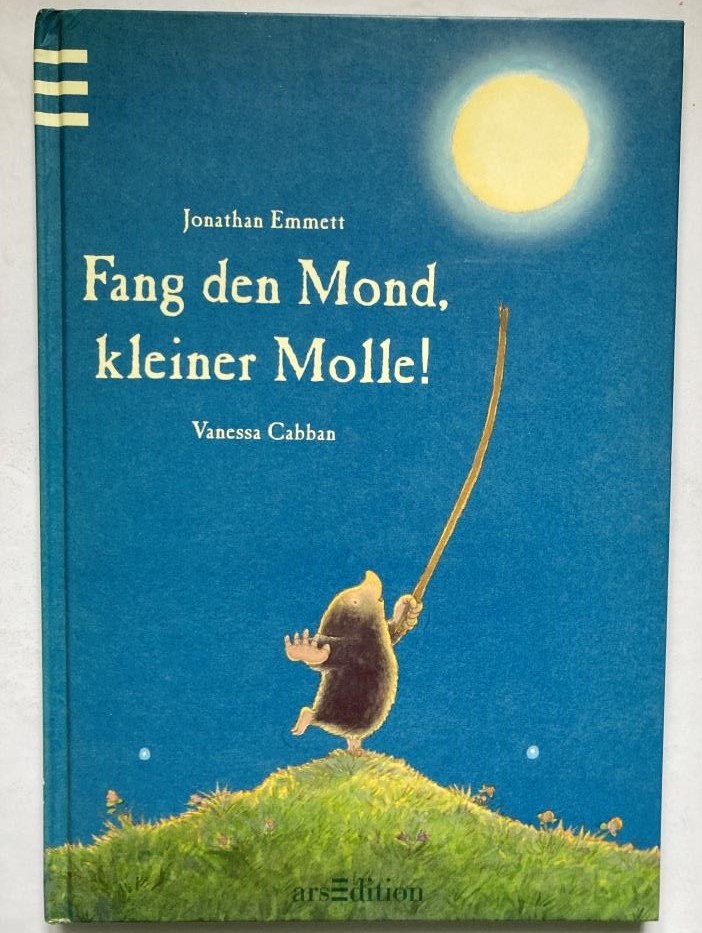 Emmett, Jonathan/Cabban, Vanessa (Illustr.)/Mala, Matthias (Übersetz.)  Fang den Mond, kleiner Molle! 