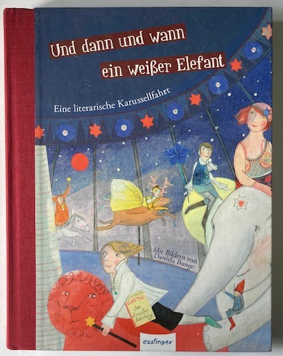 Daniela Bunge/Nina Strugholz  Und dann und wann ein weißer Elefant - Eine literarische Karussellfahrt 