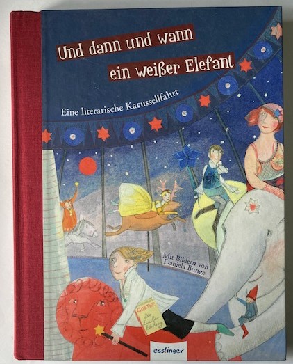 Daniela Bunge/Nina Strugholz  Und dann und wann ein weißer Elefant - Eine literarische Karussellfahrt 