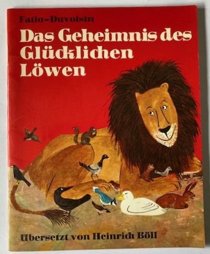 Roger Duvoisin/Louise Fatio/Böll, Heinrich  Das Geheimnis des glücklichen Löwen 