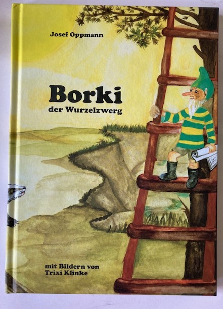 Josef Oppmann/Trixi Klinke (Illustr.)  Borki, der Wurzelzwerg 