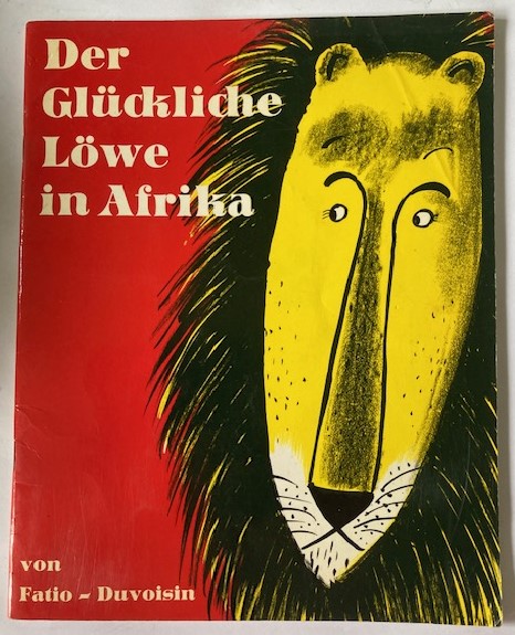 Fatio, Louise/Duvoisin, Roger/Mühlenweg, Fritz & Regina (Übersetz.)  Der glückliche Löwe in Afrika 