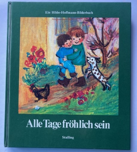 Hilde Hoffmann  Alle Tage fröhlich sein - e. Hilde-Hoffmann-Bilderbuch 