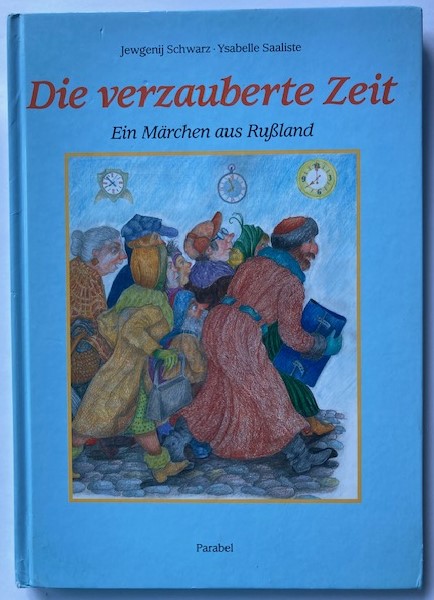 Schwarz, Jewgenij/Saaliste, Ysabelle/Mattis, Susanne  Die verzauberte Zeit - ein Märchen aus Russland 