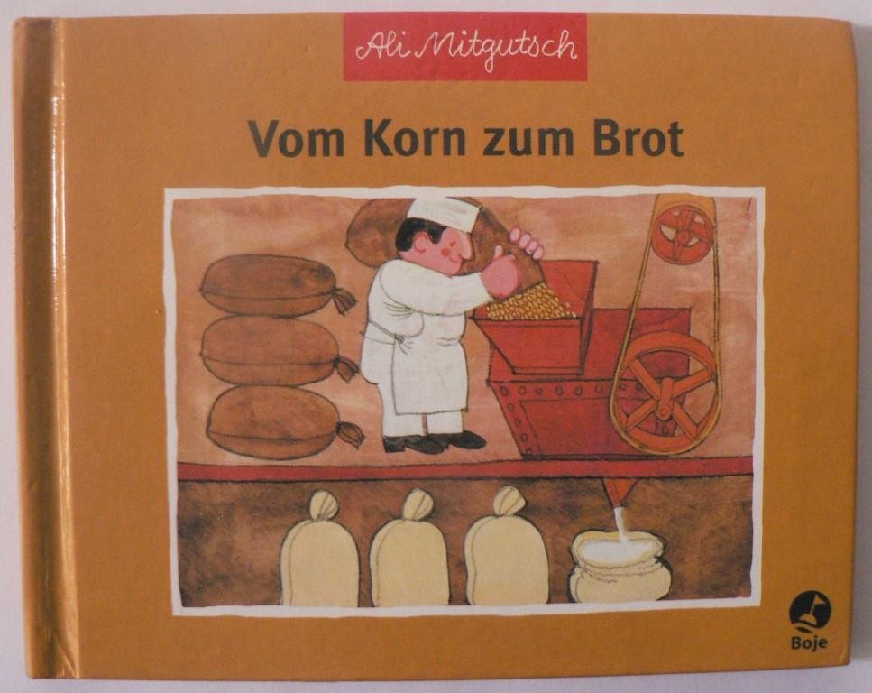 Mitgutsch, Ali  Vom Korn zum Brot 