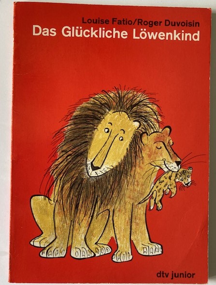 Fatio, Louise/Duvoisin, Roger/Mühlenweg, Fritz  (Übersetz.)  Das Glückliche Löwenkind 