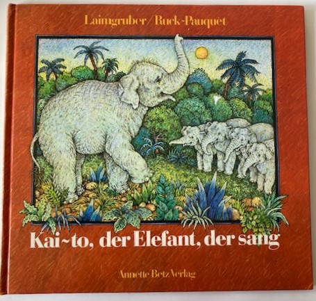 Ruck-Pauquet, Gina/Laimgruber, Monika  Kai-to, der Elefant, der sang 