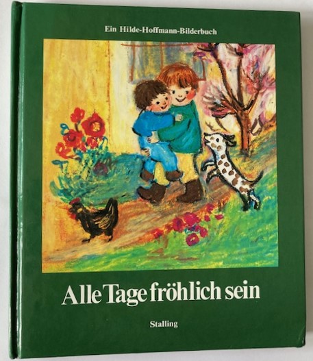 Hilde Hoffmann  Alle Tage fröhlich sein - Ein Hilde-Hoffmann-Bilderbuch 