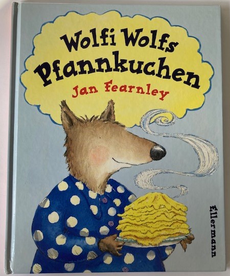 Fearnley, Jan/Haentjes, Dorothee (Übersetz.)  Wolfi Wolfs Pfannkuchen 