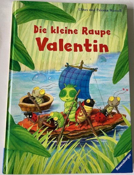 Wensell, Paloma & Ulises  Die kleine Raupe Valentin 