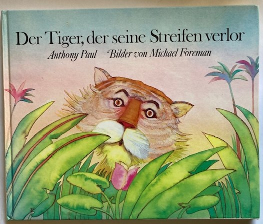 Michael Foreman/Anthony Paul  Der Tiger, der seine Streifen verlor 