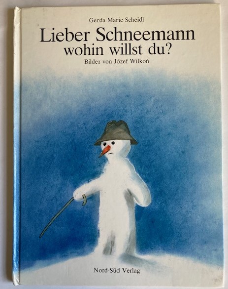 Wilkon, Józef/Scheidl, Gerda Marie  Lieber Schneemann, wohin willst du? 