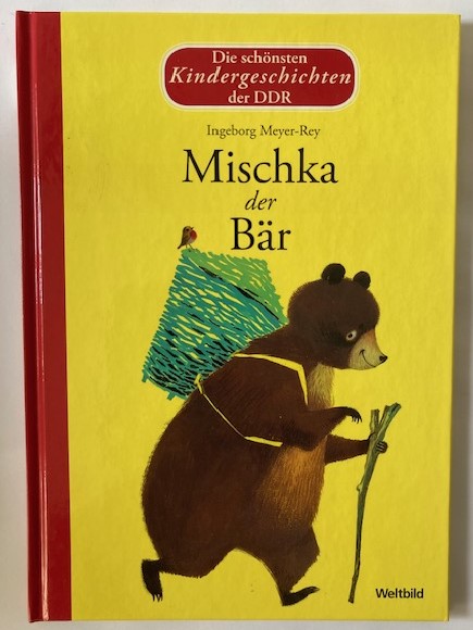 Ingeborg Meyer-Rey (Illustr.)  Die schönsten Kindergeschichten der DDR: Mischka, der Bär 