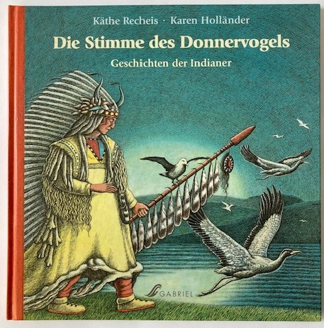 Recheis, Käthe/Holländer, Karen  Die Stimme des Donnervogels - Geschichten der Indianer 