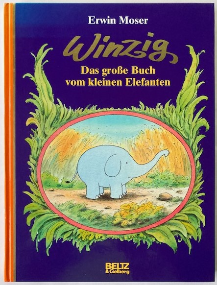 Moser, Erwin  Winzig. Das große Buch vom kleinen Elefanten 