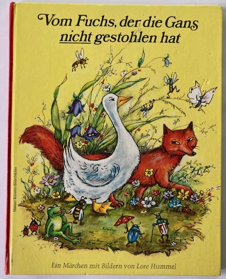 Lore Hummel  Vom Fuchs, der die Gans nicht gestohlen hat. Ein Märchen 