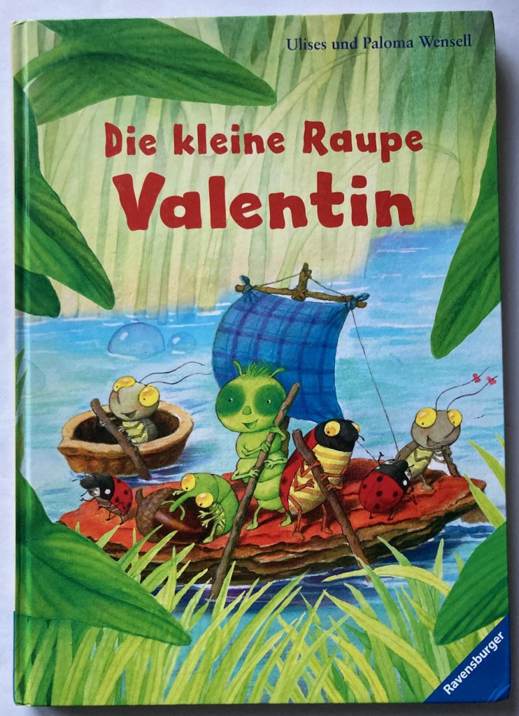 Wensell, Paloma & Ulises/Willershausen, Ursula  Die kleine Raupe Valentin 