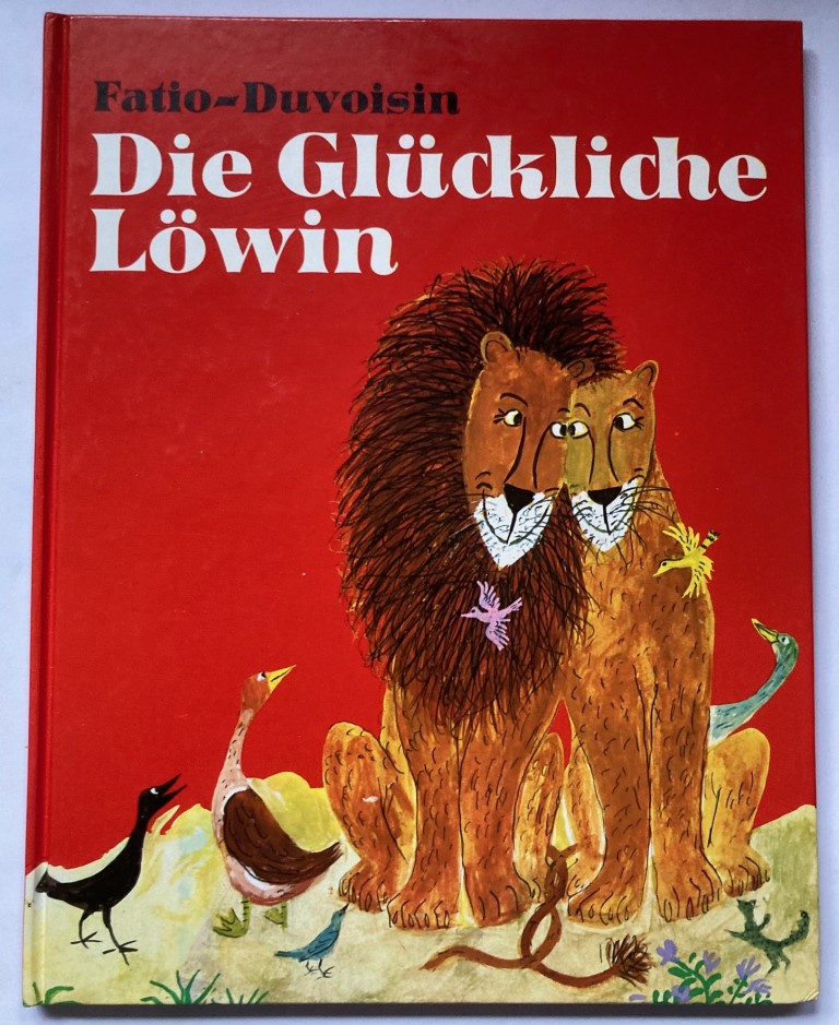 Fatio, Louise/Duvoisin, Roger/Schrader, Werner (Übersetz.)  Die Glückliche Löwin 