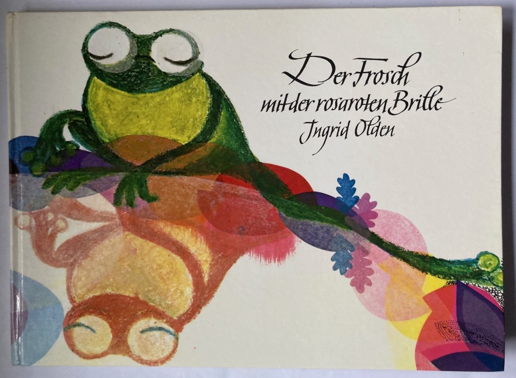 Ingrid Olden  Der Frosch mit der rosaroten Brille 