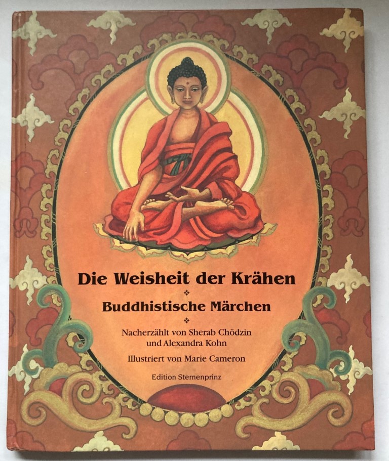 Chödzin, Sherab/Kohn, Alexandra/Cameron, Marie (Illustr.)  Die Weisheit der Krähen. Buddhistische Märchen 