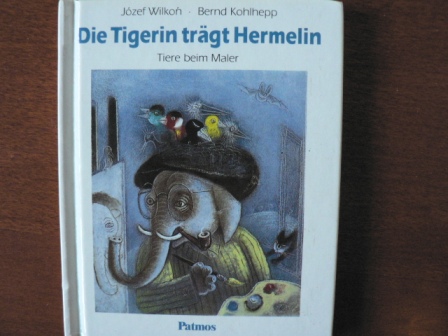 Kohlhepp, Bernd/Wilkon, Józef (Illustr.)  Die Tigerin trägt Hermelin. Tiere beim Maler 
