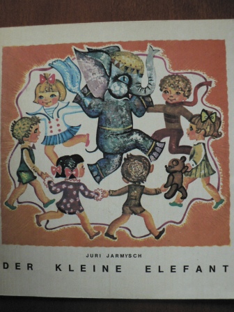 Juri Jarmysch/Evelyn Riswanowa (Übersetz.)/Irina Misina (Illustr.)  Der kleine Elefant 