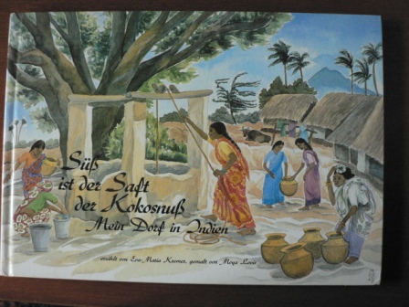 Eva-Maria Kremer/Moya Lovis (Illustr.)  Süß ist der Saft der Kokosnuß. Mein Dorf in Indien 