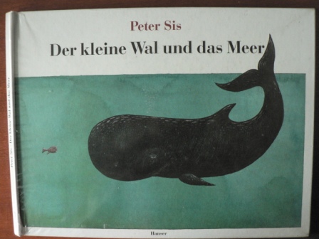 Sis, Peter  Der kleine Wal und das Meer. 