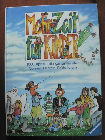 Simone Linden/Aktionsgemeinschaft Mehr Zeit für Kinder (Hrsgb.)  Mehr Zeit für Kinder. 1000 Tips für die ganze Familie: Spielen, Basteln, Feste feiern 