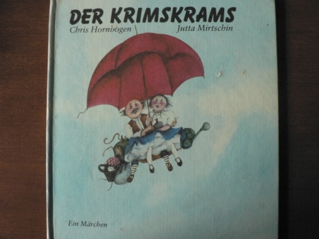 Chris Hornbogen/Jutta Mirtschin (Illustr.)  Der Krimskrams. Ein Märchen 