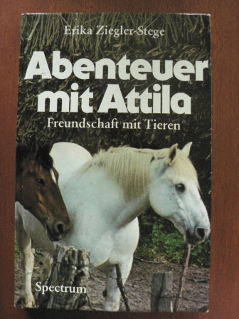 Ziegler-Stege, Erika  Abenteuer mit Attila. Freundschaft mit Tieren 