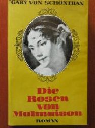 Schnthan, Gaby von  Die Rosen von Malmaison. Das bewegte Leben der schnen Josephine. 