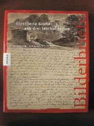 Essig, Rolf-Bernhard / Schury, Gudrun  Bilderbriefe. Illustrierte Gre aus drei Jahrhunderten 
