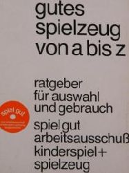 A. Bock, H.G. Dienst  Gutes Spielzeug von A bis Z. Ratgeber fr Auswahl und Gebrauch 