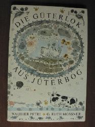 Walther Petri (Text)/G. Ruth Mossner (Illustr.)  Die Gterlok aus Jterbog. Knnen Gterloks ghnen? 