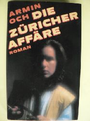 Armin Och  Die Zricher Affre. Roman 