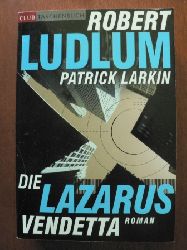 Robert Ludlum/Patrick Larkin/Helmut Gerstberger (bersetz.)  Die Lazarus-Vendetta. Roman 