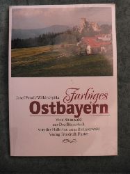 Josef Fendl/Wilkin Spitta  Farbiges Ostbayern. Vom Steinwald zur Dreiflssestadt, von der Hallertau zum Bhmerwald 