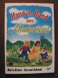 Maria Huber/Konrad Schmid  Hand in Hand ins Mrchenland 