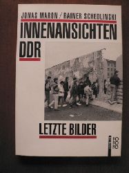 Jonas Maron/Rainer Schedlinski  Innenansichten DDR - Letzte Bilder 